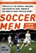 Seller image for Soccer Men: Profiles of the Rogues, Geniuses, and Neurotics Who Dominate the World's Most Popular Sport for sale by Pieuler Store