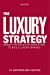 Immagine del venditore per The Luxury Strategy: Break the Rules of Marketing to Build Luxury Brands venduto da Pieuler Store