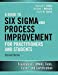 Seller image for Guide to Six Sigma and Process Improvement for Practitioners and Students, A: Foundations, DMAIC, Tools, Cases, and Certification for sale by Pieuler Store