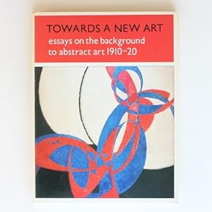 Imagen del vendedor de Towards a new art : essays on the background to abstract art 1910-20 a la venta por Fireside Bookshop