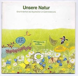 Unsere Natur. Eine Kinderfibel des Bayerischen Umweltministeriums.