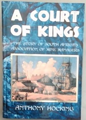 A Court of Kings: The Story of South Africa's Association of Mine Managers