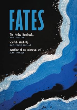 Seller image for Fates : The Medea Notebooks; Starfish Wash-up; and Overflow of an Unknown Self for sale by GreatBookPrices