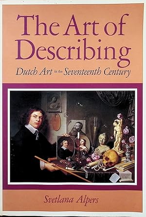 Imagen del vendedor de The Art of Describing: Dutch Art in the Seventeenth Century a la venta por Liberty Book Store ABAA FABA IOBA