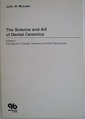 Seller image for Science and Art of Dental Ceramics. Volume 1: The Nature of Dental Ceramics and Their Clinical Uses for sale by Reliant Bookstore