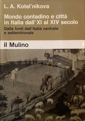 Seller image for MONDO CONTADINO E CITTA' IN ITALIA DALL'XI AL XIV SECOLO. Dalle fonti dell'Italia centrale e settentrionale for sale by LIBRERIA ALDROVANDI