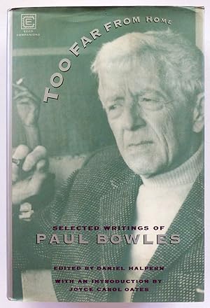 Too far from home. The select writings of Paul Bowles