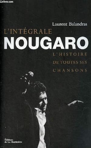 Seller image for L'intgrale Nougaro - l'histoire de toutes ses chansons. for sale by Le-Livre