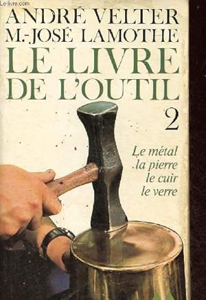 Bild des Verkufers fr Le livre de l'outil - Tome 2 : le mtal, la pierre, le cuir, le verre - Collection bibliothque mdiations n169. zum Verkauf von Le-Livre