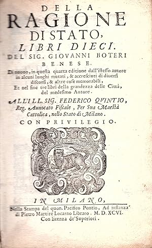 Image du vendeur pour Della Ragione di Stato, libri dieci. Di nuovo, in questa quarta edizione dall'istesso autore in alcuni luoghi mutati, & accresciuti di diversi discorsi, & altre cose memorabili, et nel fine tre libri della grandezza delle Citt, del medesimo autore. All' ILL. SIG. FEDERICO QUINTIO, Reg. Avvocato fiscale, Per Sua Maest Cattolica, nello Stato di Milano mis en vente par Gilibert Libreria Antiquaria (ILAB)