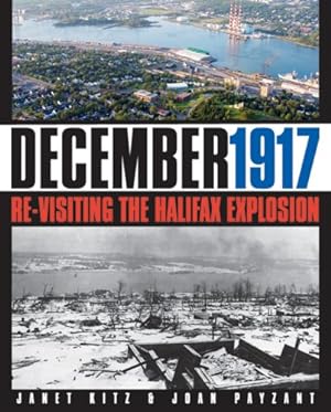 Seller image for December 1917: Re-Visiting the Halifax Explosion for sale by WeBuyBooks