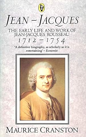 Imagen del vendedor de Jean-Jacques: The Early Life and Work of Jean-Jacques Rousseau 1712-1754 a la venta por WeBuyBooks 2