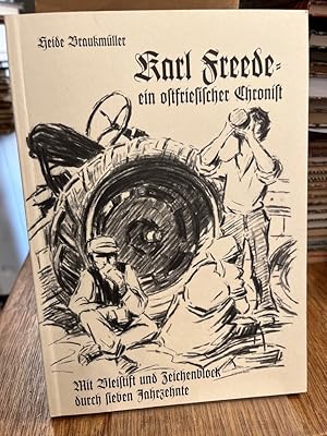 Karl Freede - ein ostfriesischer Chronist. Mit Bleistift und Zeichenblock durch sieben Jahrzehnte.
