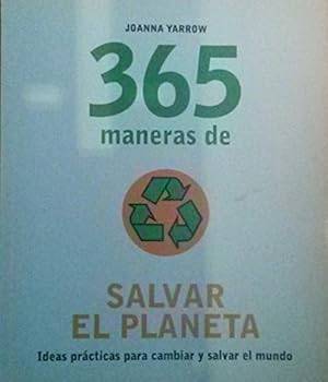 Imagen del vendedor de 365 maneras de salvar el planeta: ideas prcticas para cambiar y salvar el mundo a la venta por WeBuyBooks