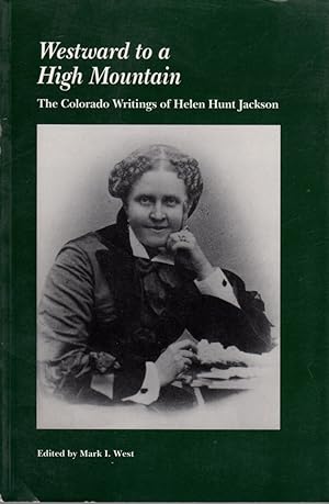 Seller image for Westward to a High Mountain: The Colorado Writings of Helen Hunt Jackson for sale by Clausen Books, RMABA