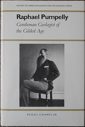 Imagen del vendedor de Raphael Pumpelly : Gentleman Geologist of the Gilded Age a la venta por LJ's Books