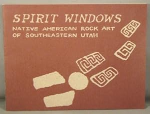 Spirit Windows; Native American Rock Art of Southeastern Utah.