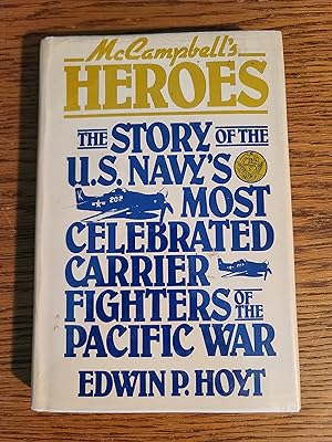 McCampbell's Heroes: The Story of the U.S. Navy's Most Celebrated Carrier Fighters of the Pacific...