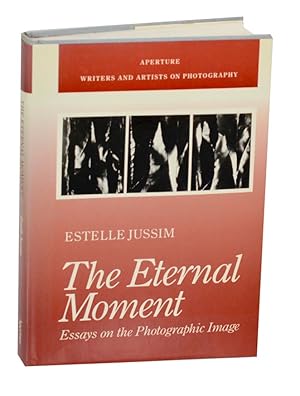 Seller image for The Eternal Moment: Essays on the Photographic Image for sale by Jeff Hirsch Books, ABAA