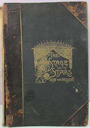 Seller image for The Stage and its Stars, Past and Present: A Gallery of Dramatic Illustration and Critical Biographies of Distinguished English and American Actors from the Time of Shakespeare till To-day. Volume I for sale by Antique Emporium
