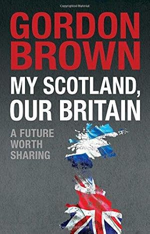 Bild des Verkufers fr My Scotland, Our Britain: A Future Worth Sharing zum Verkauf von WeBuyBooks