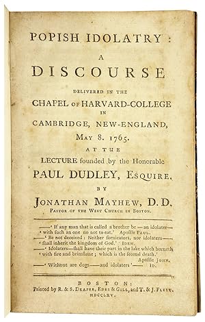 Popish Idolatry: A discourse delivered in the Chapel of Harvard-College in Cambridge, New-England...
