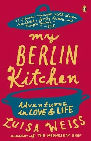 Imagen del vendedor de My Berlin Kitchen: Adventures in Love and Life: A Love Story (with Recipes) a la venta por WeBuyBooks 2