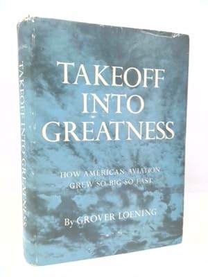 Seller image for Takeoff into greatness;: How American aviation grew so big so fast, (Industries of America) for sale by ThriftBooksVintage