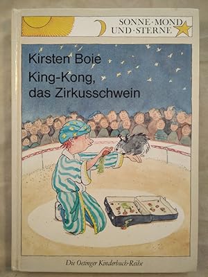 Bild des Verkufers fr King-Kong, das Zirkusschwein. Die Oetinger Kinderbuch-Reihe. SONNE MOND UND STERNE. Erstes Lesealter. Groe Schrift. zum Verkauf von KULTur-Antiquariat