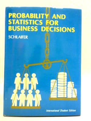 Seller image for Probability and Statistics for Business Decisions: an Introduction to Managerial Economics Under Uncertainty for sale by World of Rare Books