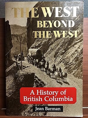 Image du vendeur pour The West Beyond the West: A History of British Columbia mis en vente par Rosario Beach Rare Books