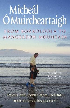 Imagen del vendedor de From Borroloola to Mangerton Mountain: Travels and Stories from Ireland's Most Beloved Broadcaster a la venta por WeBuyBooks 2