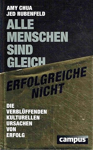 Alle Menschen sind gleich - erfolgreiche nicht: Die verblüffenden kulturellen Ursachen von Erfolg...