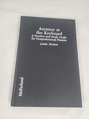 Seller image for Amateur at the Keyboard: A Practice and Study Guide for Nonprofessional Pianists for sale by Third Person Books