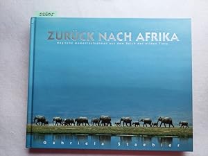 Seller image for Zurck nach Afrika : magische Momentaufnahmen aus dem Reich der wilden Tiere. Gabriela Staebler for sale by Versandantiquariat Claudia Graf