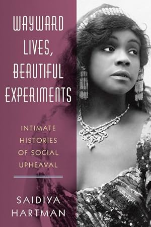 Seller image for Wayward Lives, Beautiful Experiments : Intimate Histories of Social Upheaval for sale by GreatBookPricesUK