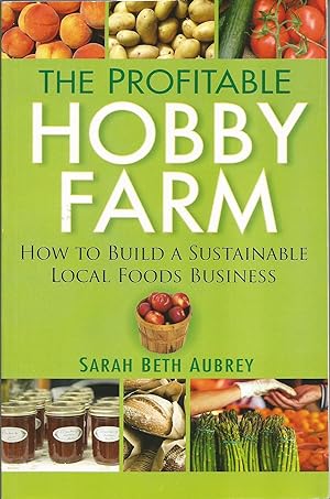 Image du vendeur pour The Profitable Hobby Farm: How to Build a Sustainable Local Foods Business mis en vente par Elam's Books