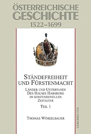 Österreichische Geschichte 1522 - 1699 Teil 1. - Ständefreiheit und Fürstenmacht - Länder und Unt...