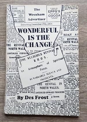 Wonderful is the Change: An Account of the Revival in Rhos in 1904
