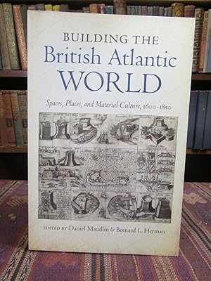 Building the British Atlantic World: Spaces, Places, and Material Culture, 1600-1850 (H. Eugene a...