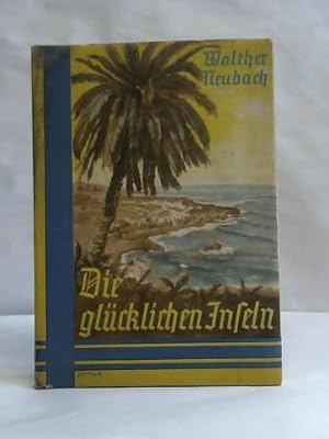 Die glücklichen Inseln. Die kanarischen Inseln und Madeira