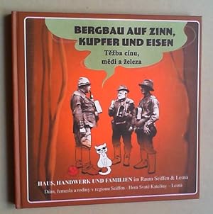 Imagen del vendedor de Haus, Handwerk und Familien. Bergbau auf Zinn, Kupfer und Eisen im Raum Seiffen - Hora Svate Katerny - Lesna. / Dum, remeslo a rodiny. Tezba cinu, medi a zeleza v regionu Seiffen - Hora Svate Katerny - Lesna. a la venta por Antiquariat Sander