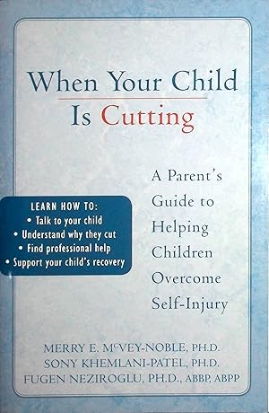 Seller image for When Your Child is Cutting: A Parent's Guide to Helping Children Overcome Self-Injury for sale by Adventures Underground