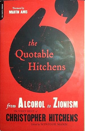 Bild des Verkufers fr The Quotable Hitchens: from Alcohol to Zionism the Very Best of Christopher Hitchens zum Verkauf von Adventures Underground