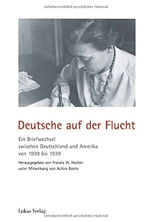 Deutsche auf der Flucht : ein Briefwechsel zwischen Deutschland und Amerika von 1938 bis 1939. he...