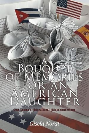 Image du vendeur pour A BOUQUET OF MEMORIES FOR AN AMERICAN DAUGHTER : One Latina's (Bi)cultural (Dis)connections mis en vente par AHA-BUCH GmbH