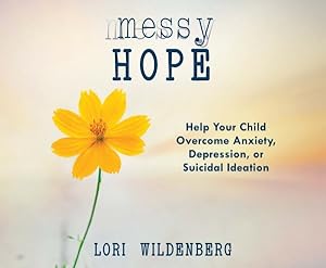 Bild des Verkufers fr Messy Hope : Help Your Child Overcome Anxiety, Depression, or Suicidal Ideation zum Verkauf von GreatBookPrices