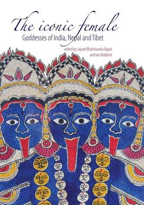 Seller image for The Iconic Female. Goddesses of India, Nepal and Tibet. for sale by Asia Bookroom ANZAAB/ILAB