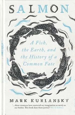 Seller image for Salmon: A Fish, the Earth, and the History of a Common Fate for sale by Goulds Book Arcade, Sydney
