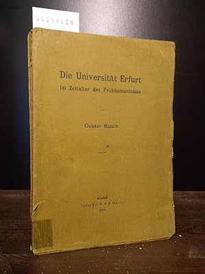 Die Universität Erfurt im Zeitalter des Frühhumanismus. Von Gustav Bauch.